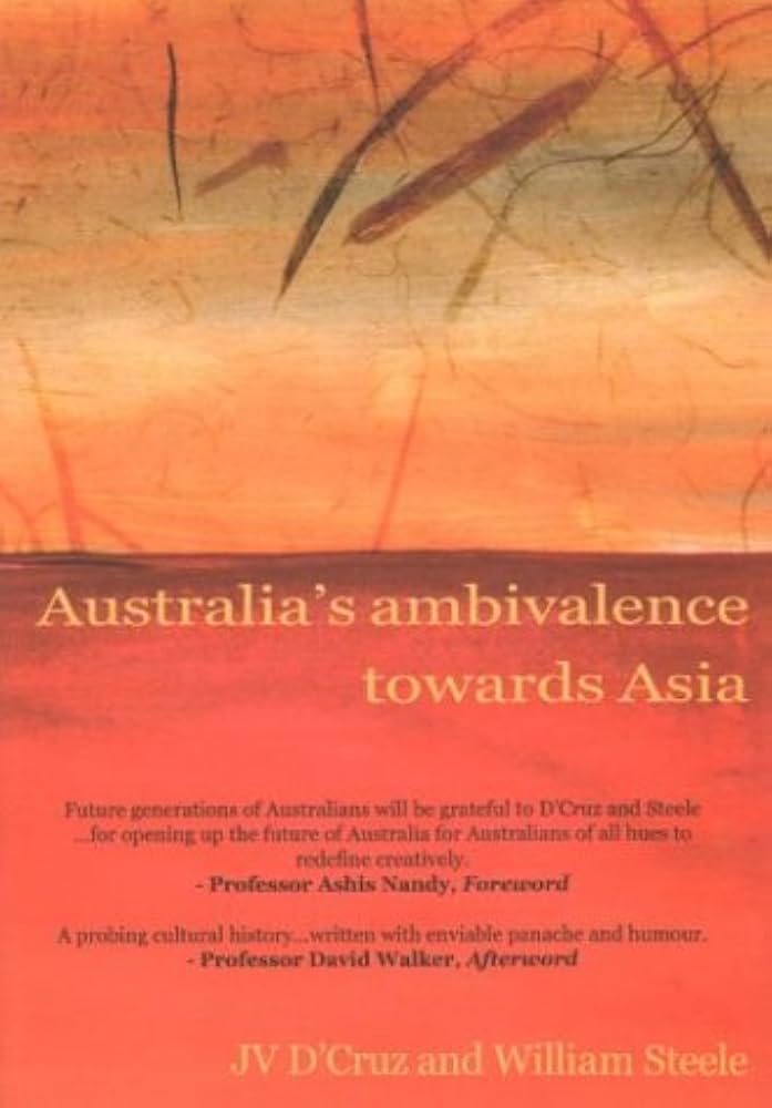 Australia's Ambivalence Towards Asia: Politics, neo/post-colonialism, and fact/fiction